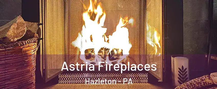  Astria Fireplaces Hazleton - PA