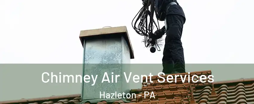  Chimney Air Vent Services Hazleton - PA