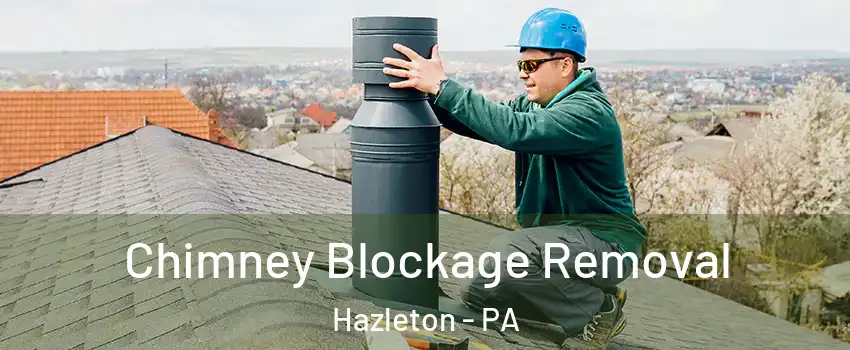  Chimney Blockage Removal Hazleton - PA