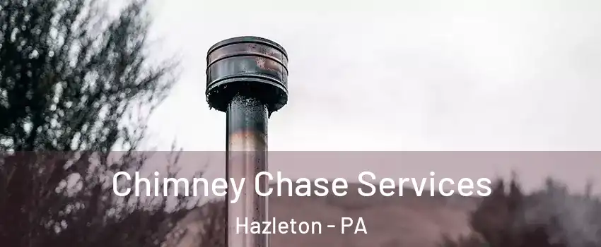  Chimney Chase Services Hazleton - PA