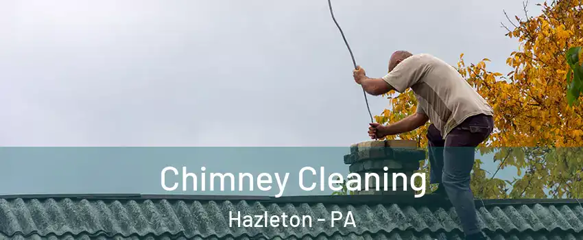  Chimney Cleaning Hazleton - PA
