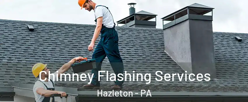  Chimney Flashing Services Hazleton - PA
