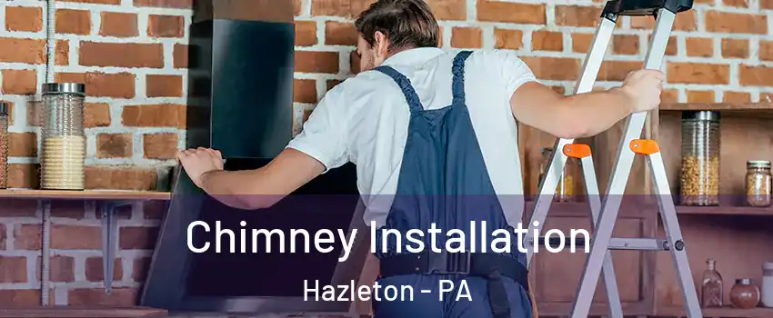  Chimney Installation Hazleton - PA