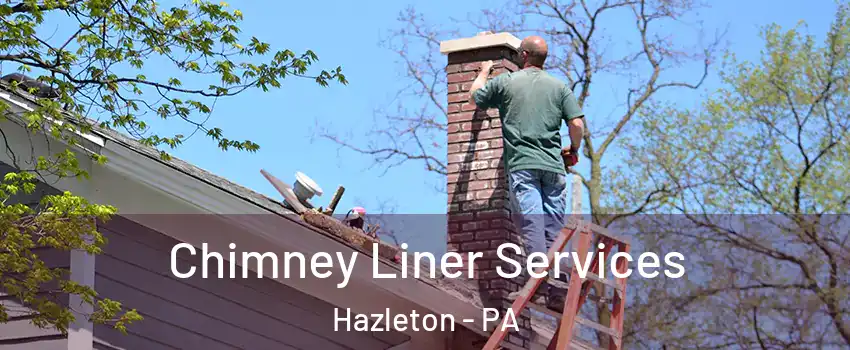  Chimney Liner Services Hazleton - PA