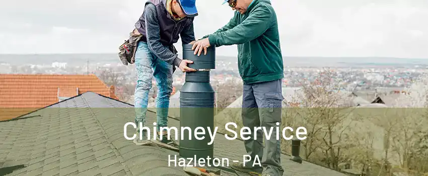  Chimney Service Hazleton - PA
