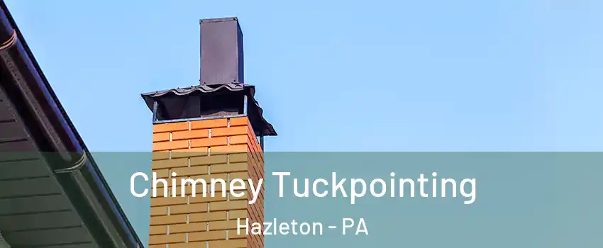  Chimney Tuckpointing Hazleton - PA