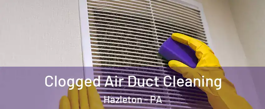  Clogged Air Duct Cleaning Hazleton - PA