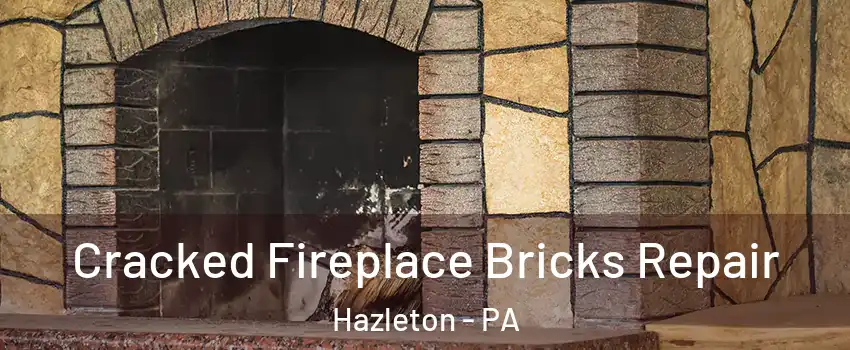  Cracked Fireplace Bricks Repair Hazleton - PA