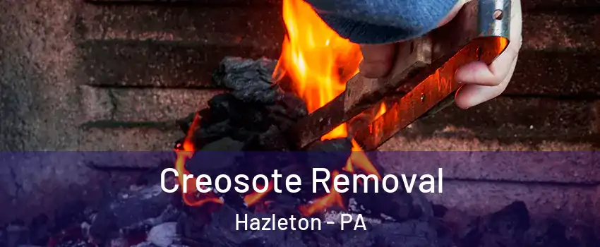  Creosote Removal Hazleton - PA