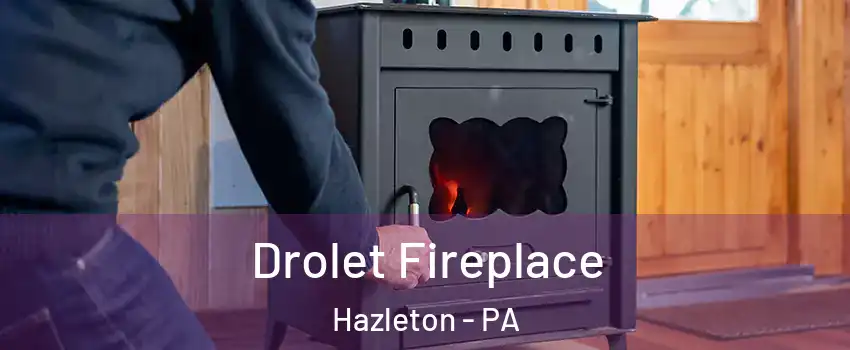 Drolet Fireplace Hazleton - PA