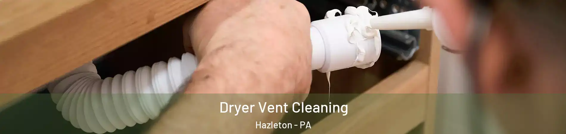  Dryer Vent Cleaning Hazleton - PA