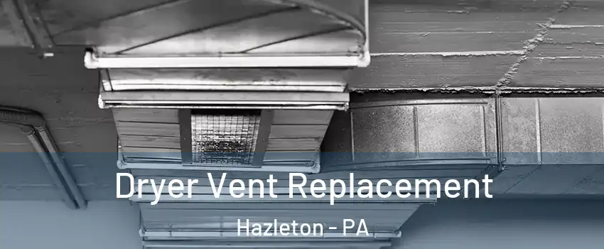  Dryer Vent Replacement Hazleton - PA