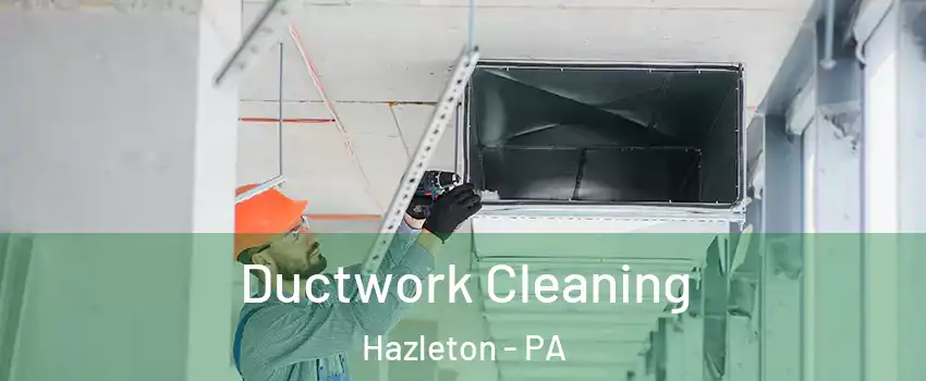  Ductwork Cleaning Hazleton - PA