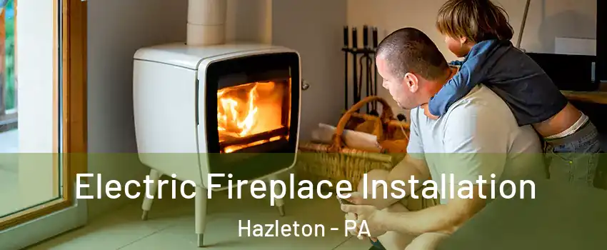  Electric Fireplace Installation Hazleton - PA
