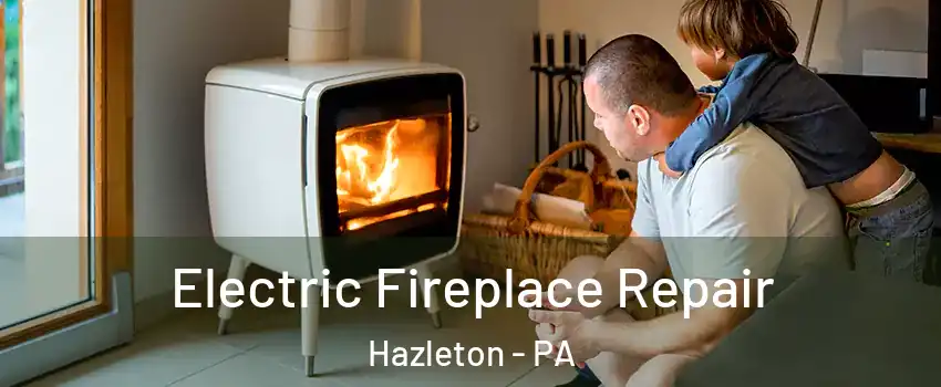  Electric Fireplace Repair Hazleton - PA