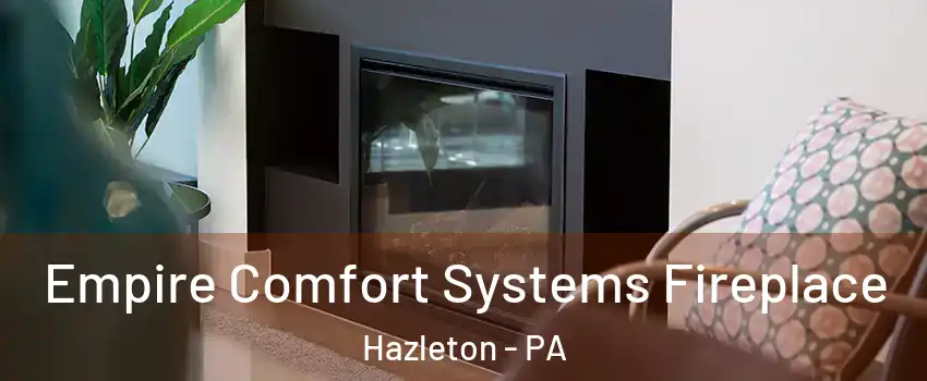  Empire Comfort Systems Fireplace Hazleton - PA