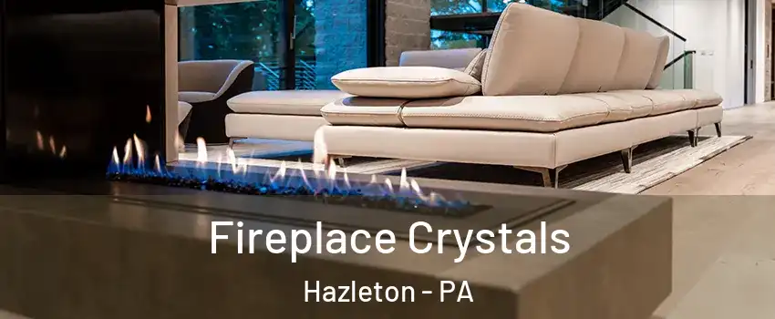  Fireplace Crystals Hazleton - PA