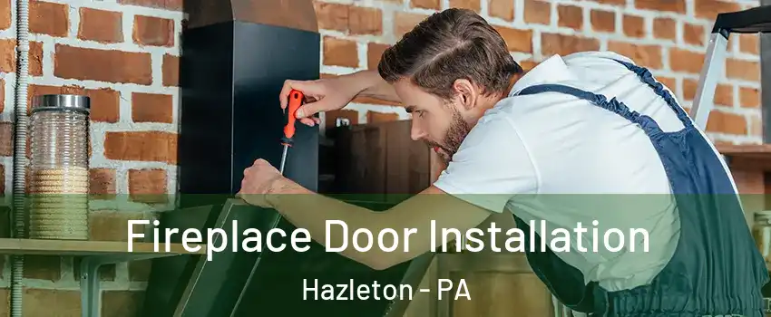  Fireplace Door Installation Hazleton - PA