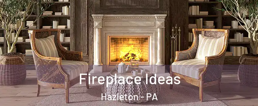  Fireplace Ideas Hazleton - PA