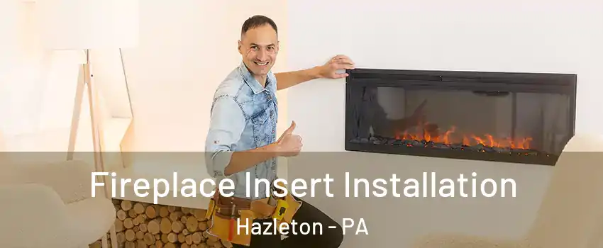  Fireplace Insert Installation Hazleton - PA
