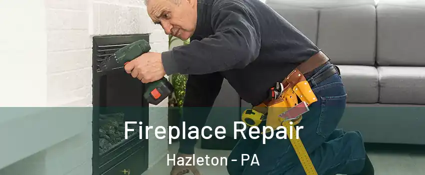  Fireplace Repair Hazleton - PA