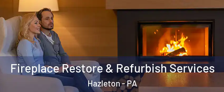  Fireplace Restore & Refurbish Services Hazleton - PA