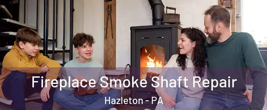  Fireplace Smoke Shaft Repair Hazleton - PA