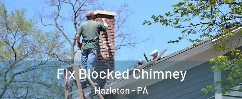  Fix Blocked Chimney Hazleton - PA
