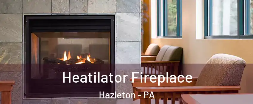  Heatilator Fireplace Hazleton - PA