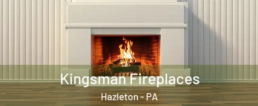  Kingsman Fireplaces Hazleton - PA