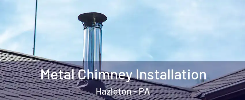  Metal Chimney Installation Hazleton - PA