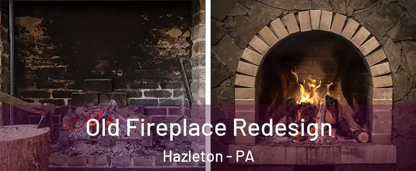  Old Fireplace Redesign Hazleton - PA