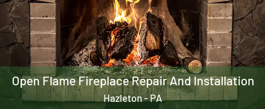  Open Flame Fireplace Repair And Installation Hazleton - PA