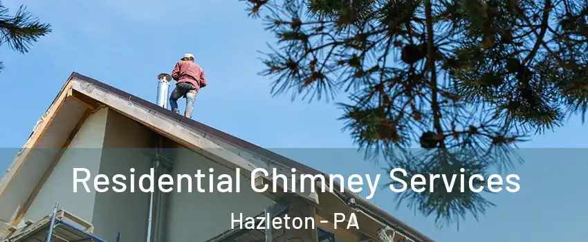 Residential Chimney Services Hazleton - PA