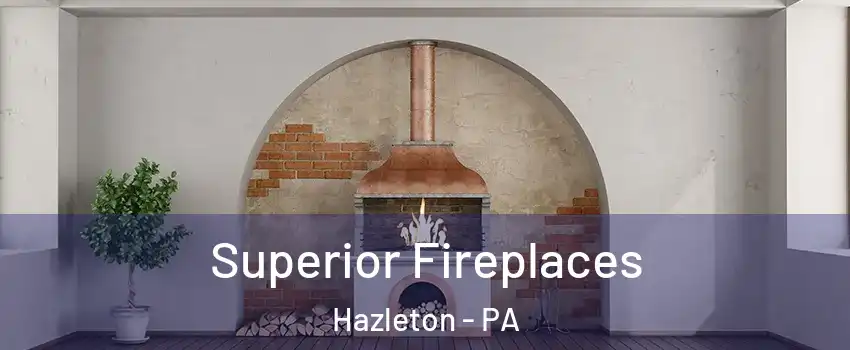  Superior Fireplaces Hazleton - PA