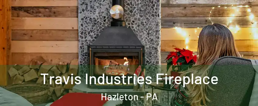  Travis Industries Fireplace Hazleton - PA