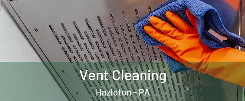  Vent Cleaning Hazleton - PA