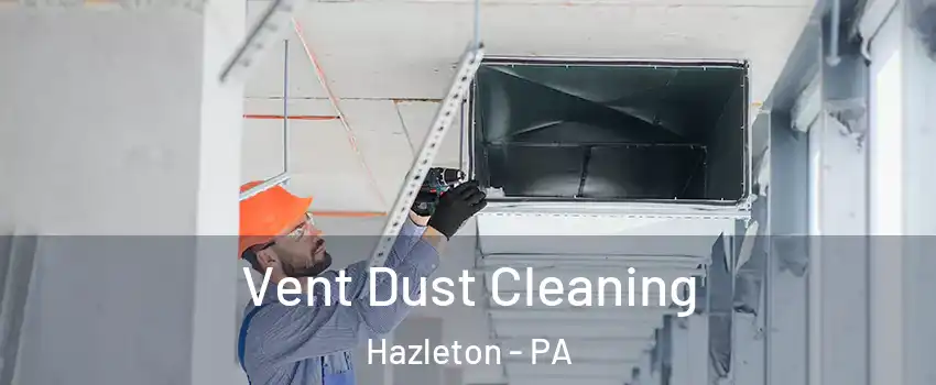  Vent Dust Cleaning Hazleton - PA