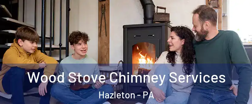  Wood Stove Chimney Services Hazleton - PA